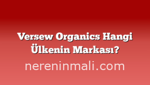 Versew Organics Hangi Ülkenin Markası?