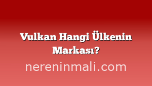 Vulkan Hangi Ülkenin Markası?