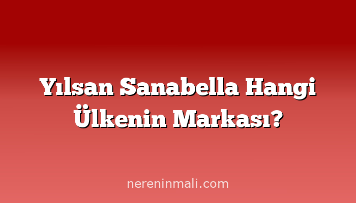 Yılsan Sanabella Hangi Ülkenin Markası?