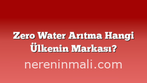 Zero Water Arıtma Hangi Ülkenin Markası?