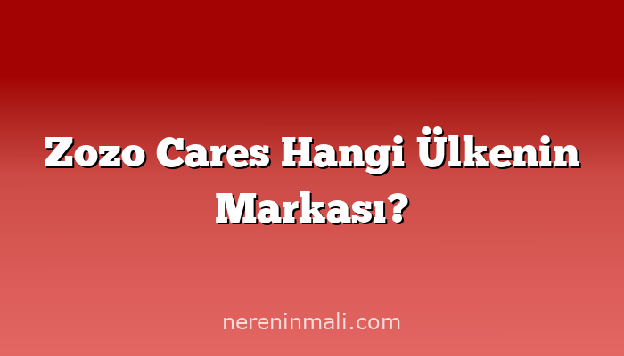 Zozo Cares Hangi Ülkenin Markası?