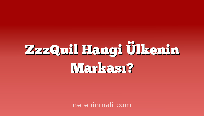 ZzzQuil Hangi Ülkenin Markası?