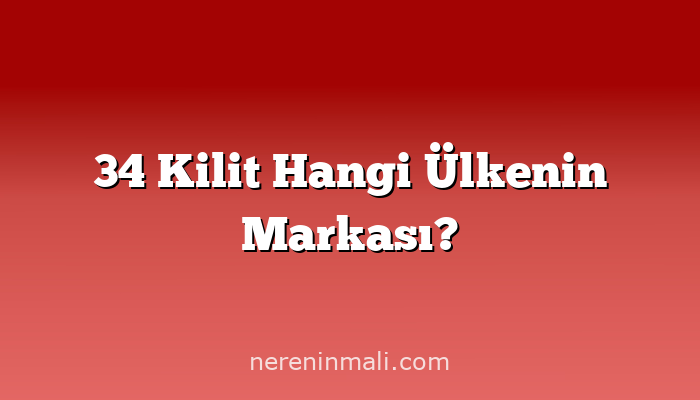 34 Kilit Hangi Ülkenin Markası?