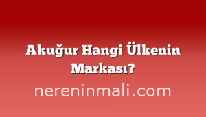 Akuğur Hangi Ülkenin Markası?