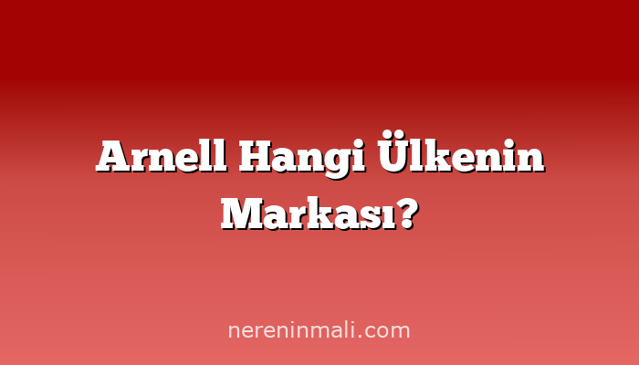 Arnell Hangi Ülkenin Markası?