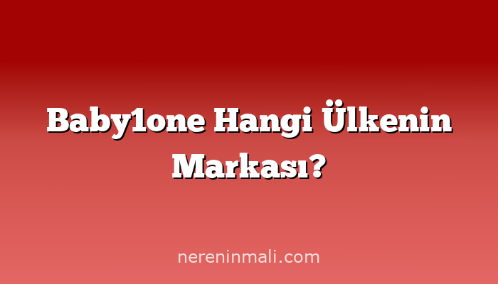 Baby1one Hangi Ülkenin Markası?