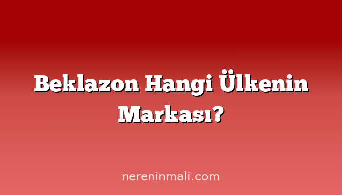 Beklazon Hangi Ülkenin Markası?