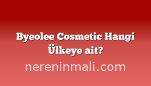 Byeolee Cosmetic Hangi Ülkeye ait?