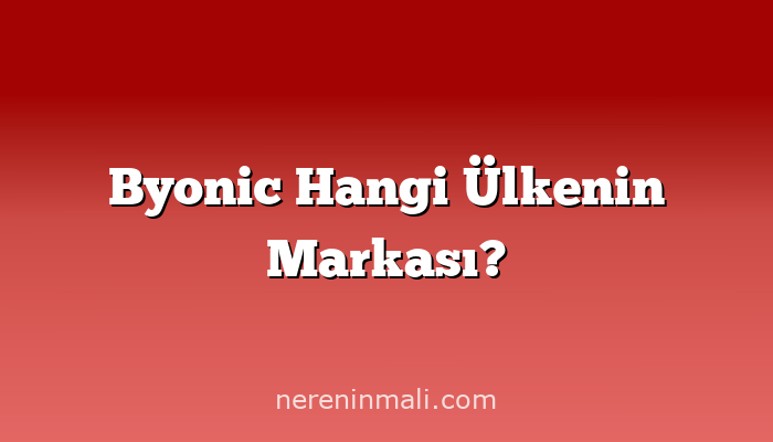 Byonic Hangi Ülkenin Markası?
