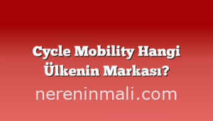 Cycle Mobility Hangi Ülkenin Markası?