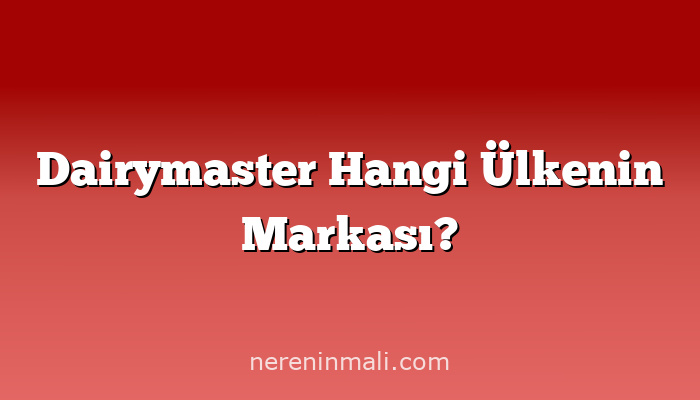 Dairymaster Hangi Ülkenin Markası?