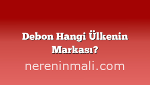 Debon Hangi Ülkenin Markası?