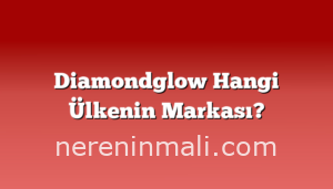 Diamondglow Hangi Ülkenin Markası?