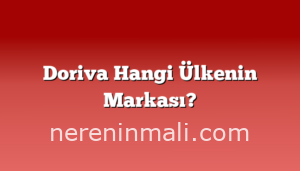 Doriva Hangi Ülkenin Markası?