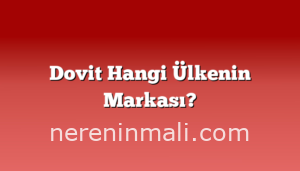 Dovit Hangi Ülkenin Markası?