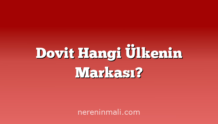 Dovit Hangi Ülkenin Markası?