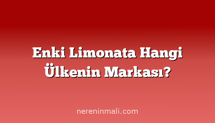 Enki Limonata Hangi Ülkenin Markası?