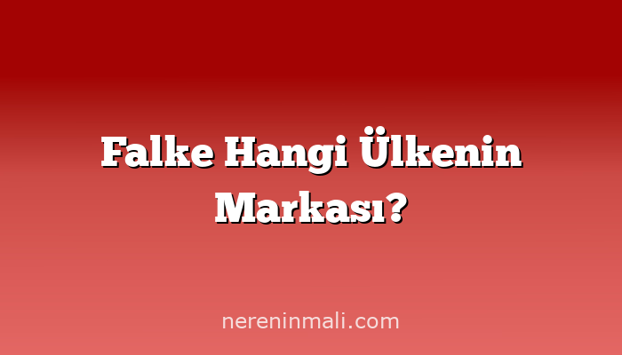 Falke Hangi Ülkenin Markası?