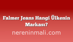 Falmer Jeans Hangi Ülkenin Markası?