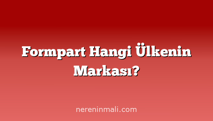 Formpart Hangi Ülkenin Markası?