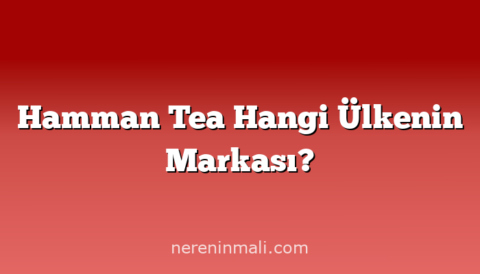 Hamman Tea Hangi Ülkenin Markası?