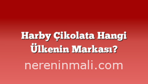 Harby Çikolata Hangi Ülkenin Markası?