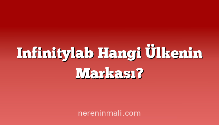 Infinitylab Hangi Ülkenin Markası?