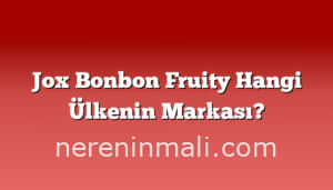 Jox Bonbon Fruity Hangi Ülkenin Markası?