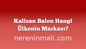 Kalisan Balon Hangi Ülkenin Markası?