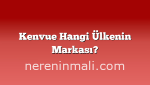 Kenvue Hangi Ülkenin Markası?