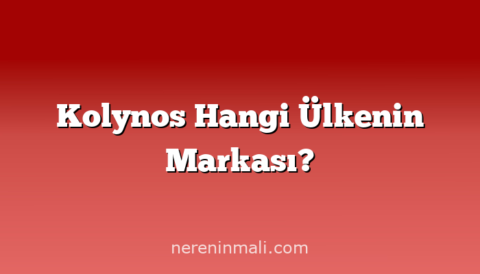 Kolynos Hangi Ülkenin Markası?