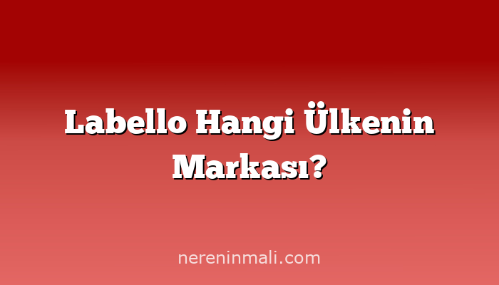 Labello Hangi Ülkenin Markası?