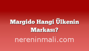 Margido Hangi Ülkenin Markası?