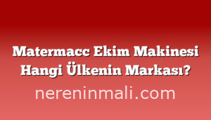 Matermacc Ekim Makinesi Hangi Ülkenin Markası?