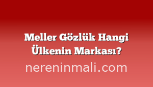 Meller Gözlük Hangi Ülkenin Markası?