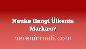 Nauka Hangi Ülkenin Markası?