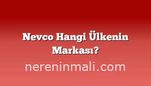 Nevco Hangi Ülkenin Markası?