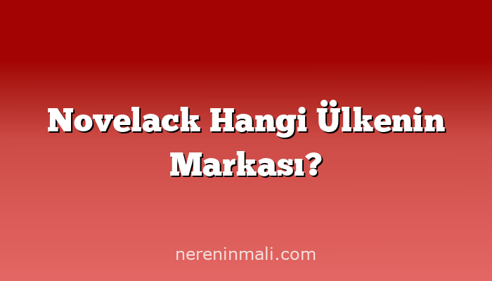 Novelack Hangi Ülkenin Markası?