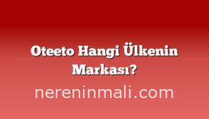 Oteeto Hangi Ülkenin Markası?