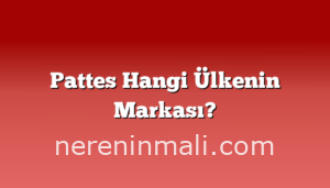 Pattes Hangi Ülkenin Markası?