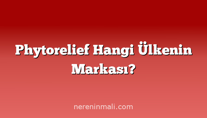 Phytorelief Hangi Ülkenin Markası?