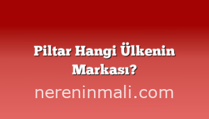 Piltar Hangi Ülkenin Markası?