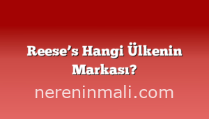 Reese’s Hangi Ülkenin Markası?