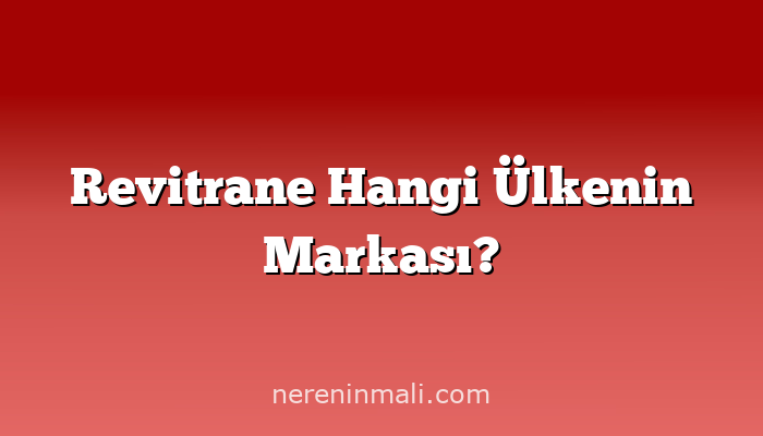 Revitrane Hangi Ülkenin Markası?