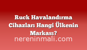 Ruck Havalandırma Cihazları Hangi Ülkenin Markası?