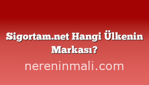 Sigortam.net Hangi Ülkenin Markası?