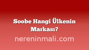 Soobe Hangi Ülkenin Markası?