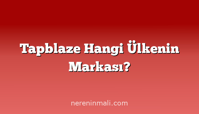 Tapblaze Hangi Ülkenin Markası?