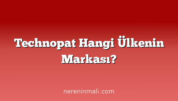 Technopat Hangi Ülkenin Markası?
