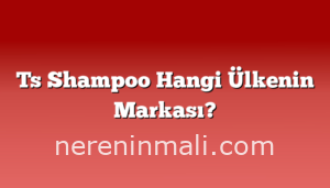 Ts Shampoo Hangi Ülkenin Markası?